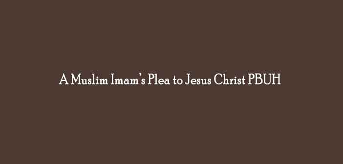 A-Muslim-Imams-Plea-to-Jesus-Christ