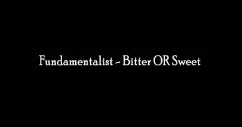 Fundamentalist---Bitter-OR-Sweet
