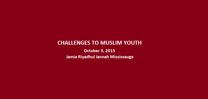 Challenges to Muslim Youth - JRJ Mississauga - Oct 3 2015 Slider Image