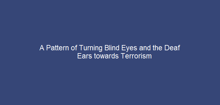 Current-Affairs-a-Pattern-of-turning-Blind-Eyes-and-the-Deaf-Ears-towards-Terrorism