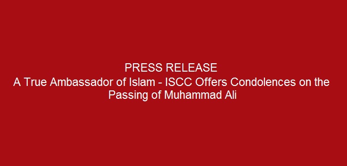 Press-release-a-True-Ambassador-of-Islam-ISCC-Offers-Condolences-on-the-Passing-of-Muhammad-Ali